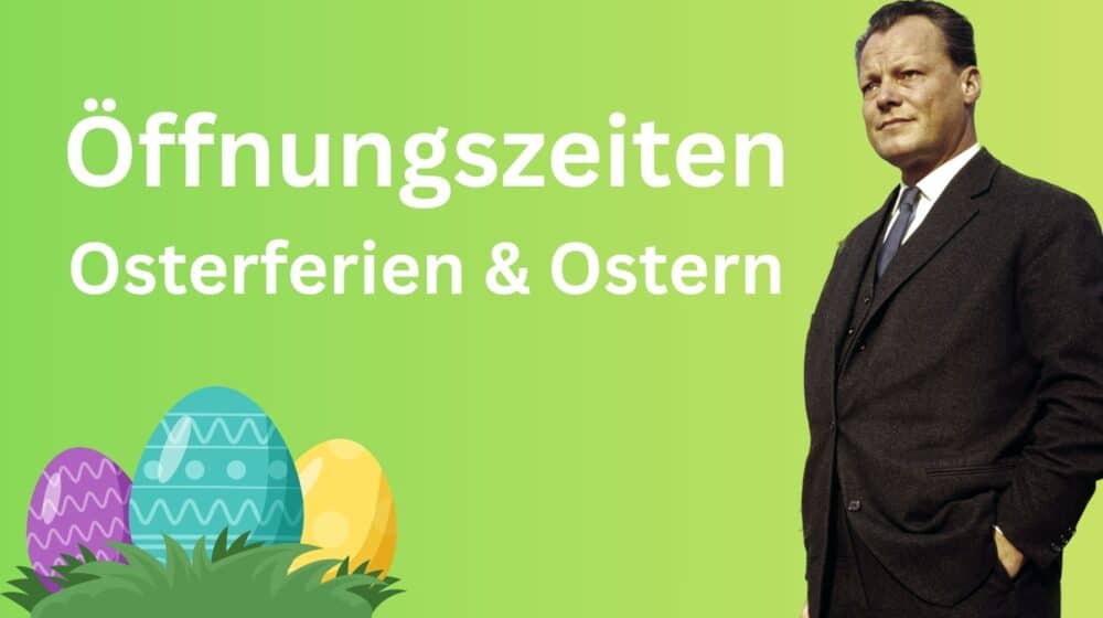 Öffnungszeiten zu Ostern mit Willy Brandt
