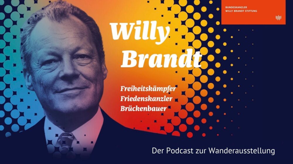 Podcast zur Wanderausstellung „Willy Brandt – Freiheitskämpfer, Friedenskanzler, Brückenbauer“_Keyvisual